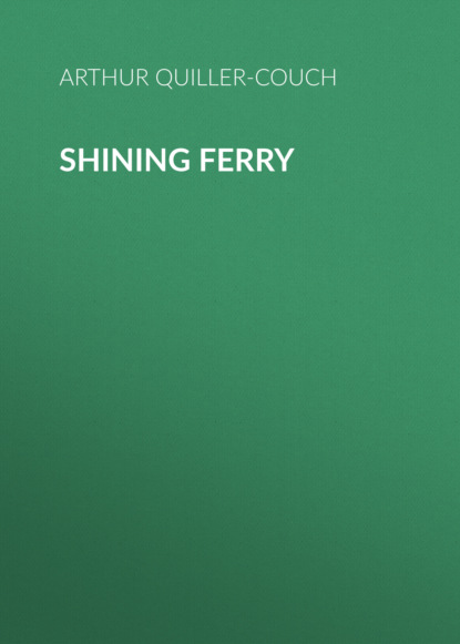 Arthur Quiller-Couch - Shining Ferry