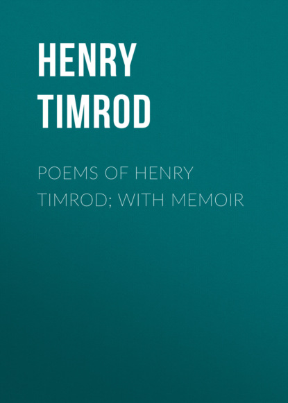 Henry Timrod - Poems of Henry Timrod; with Memoir