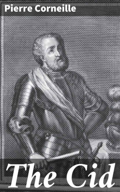 Pierre Corneille - The Cid