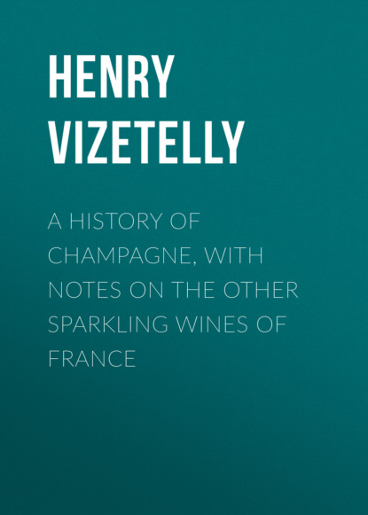 Henry Vizetelly - A History of Champagne, with Notes on the Other Sparkling Wines of France
