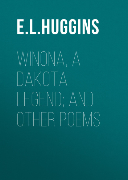 

Winona, a Dakota Legend; and Other Poems