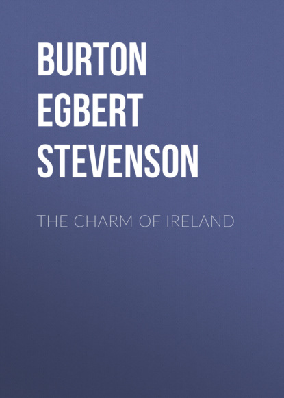 Burton Egbert Stevenson - The Charm of Ireland