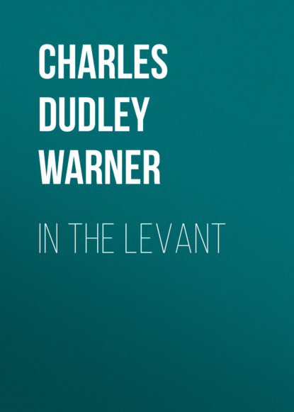 Charles Dudley Warner - In the Levant