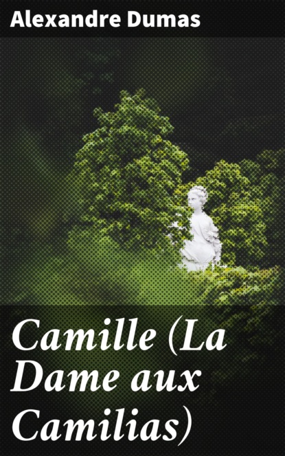 Alexandre Dumas - Camille (La Dame aux Camilias)