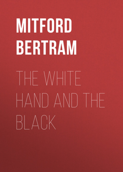 Mitford Bertram - The White Hand and the Black