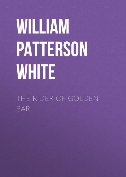 William Patterson White - The Rider of Golden Bar