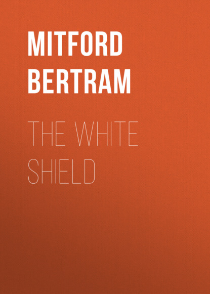 Mitford Bertram - The White Shield
