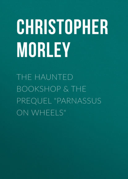 Christopher  Morley - The Haunted Bookshop & The Prequel "Parnassus on Wheels"