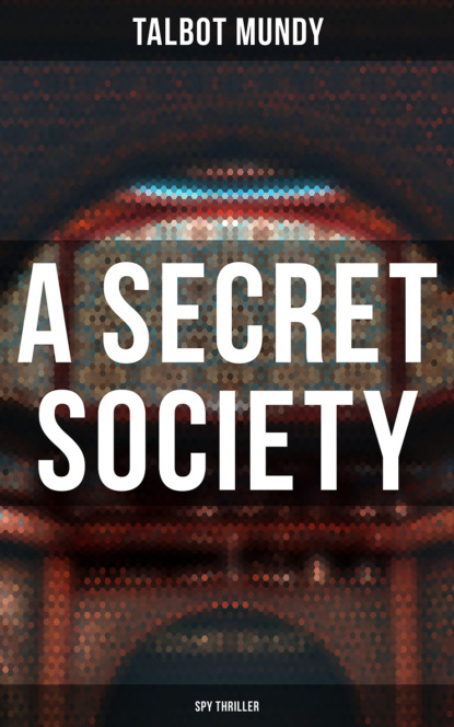Talbot Mundy - A Secret Society (Spy Thriller)