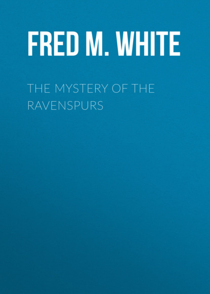 Fred M. White - The Mystery of the Ravenspurs