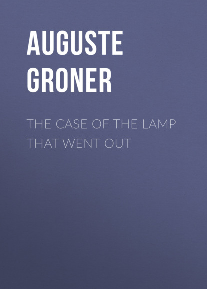 Auguste Groner - The Case of the Lamp That Went Out