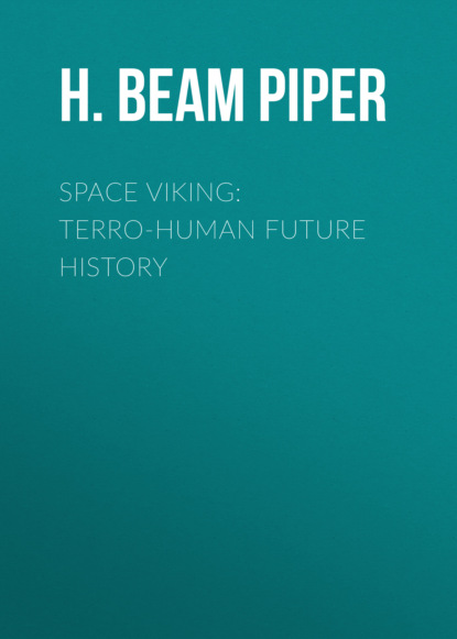 H. Beam Piper - SPACE VIKING: Terro-Human Future History