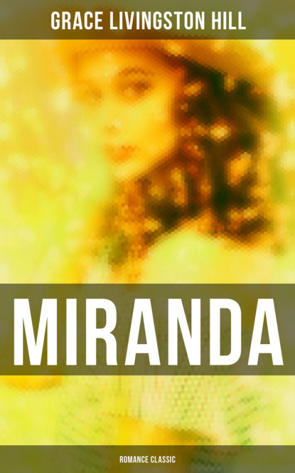 Grace Livingston Hill - Miranda (Romance Classic)