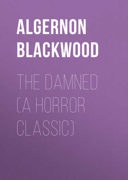 Algernon  Blackwood - The Damned (A Horror Classic)