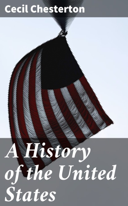 Chesterton Cecil - A History of the United States