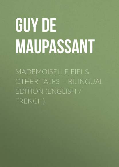 Guy de Maupassant - Mademoiselle Fifi & Other Tales – Bilingual Edition (English / French)