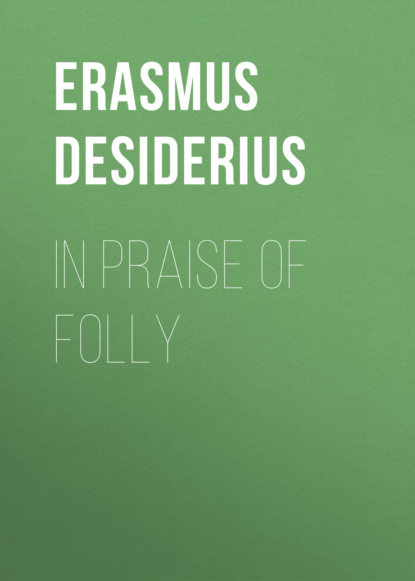 Erasmus Desiderius - In Praise of Folly