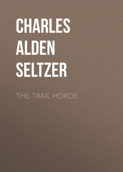 Charles Alden Seltzer - The Trail Horde