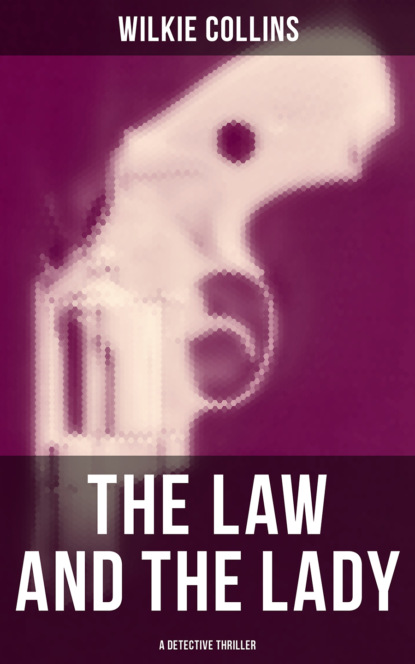 Уилки Коллинз - The Law and The Lady (A Detective Thriller)