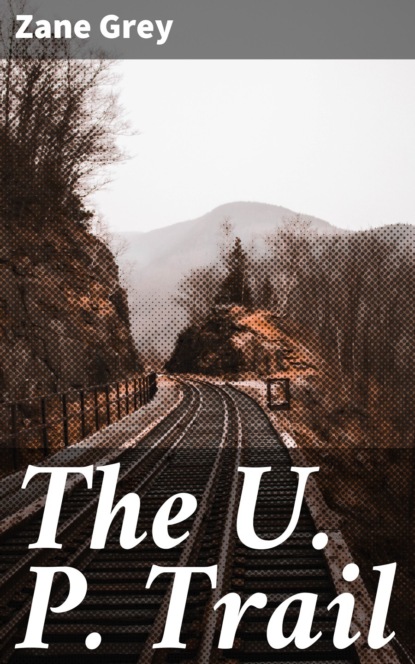 Zane Grey - The U. P. Trail