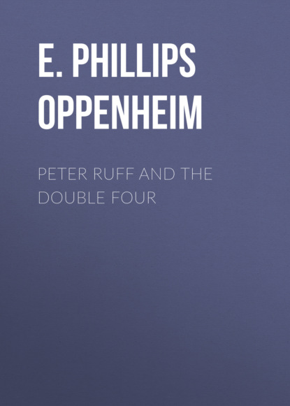 E. Phillips Oppenheim - Peter Ruff and the Double Four