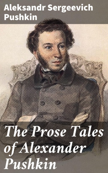 Aleksandr Sergeevich Pushkin - The Prose Tales of Alexander Pushkin