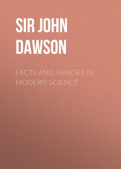 Sir John William Dawson - Facts and fancies in modern science