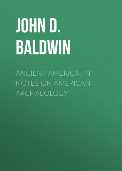 John D. Baldwin - Ancient America, in Notes on American Archaeology