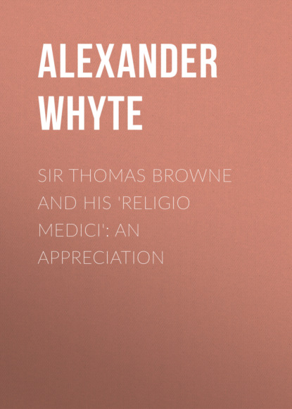 Alexander Whyte - Sir Thomas Browne and his 'Religio Medici': An Appreciation