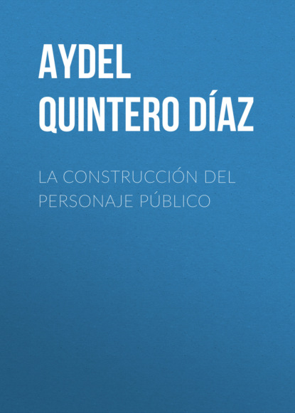 Aydel Quintero Díaz - La construcción del personaje público