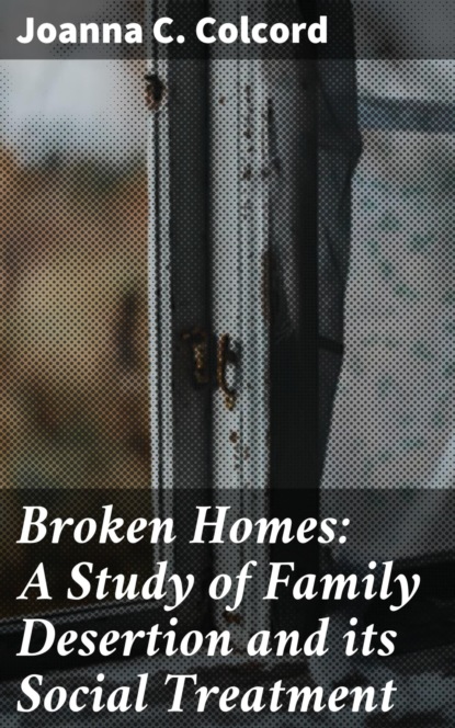 

Broken Homes: A Study of Family Desertion and its Social Treatment