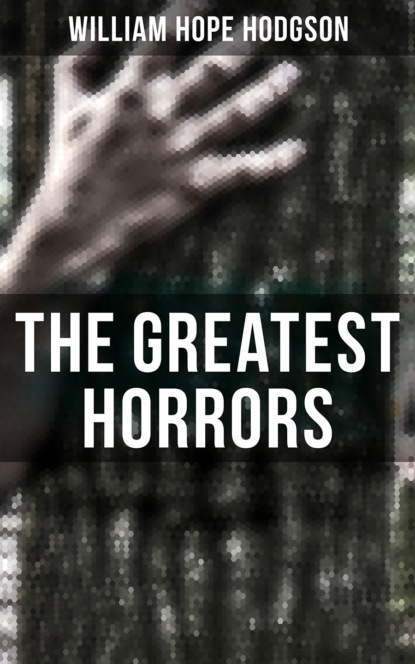 William Hope Hodgson - The Greatest Horrors of William Hope Hodgson