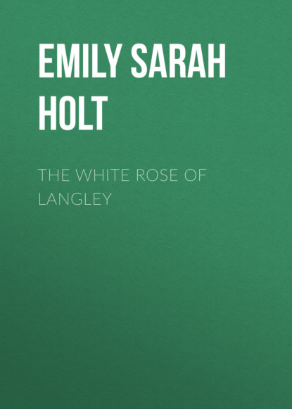 Emily Sarah Holt - The White Rose of Langley