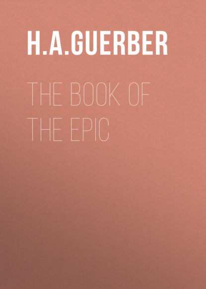 H. A.  Guerber - The Book of the Epic