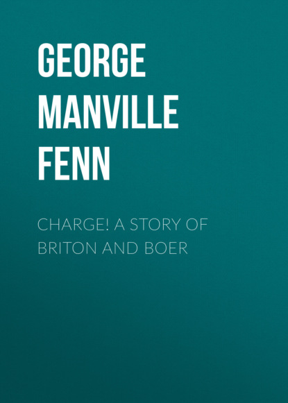 George Manville Fenn - Charge! A Story of Briton and Boer