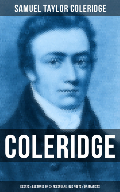 Samuel Taylor Coleridge - COLERIDGE: Essays & Lectures on Shakespeare, Old Poets & Dramatists