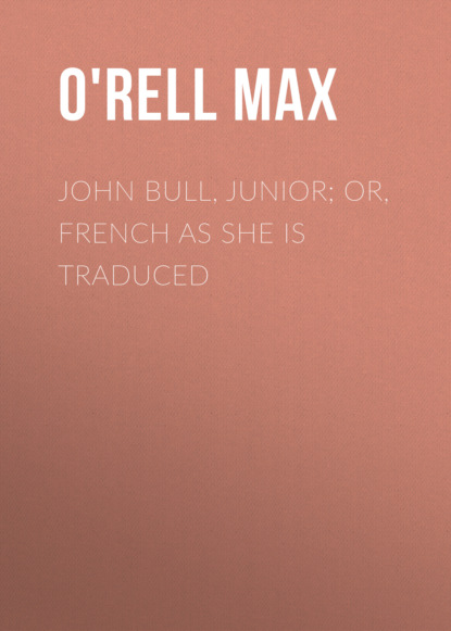 

John Bull, Junior; or, French as She is Traduced