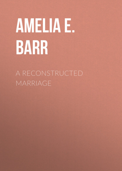 Amelia E. Barr - A Reconstructed Marriage