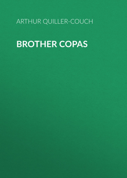 Arthur Quiller-Couch - Brother Copas