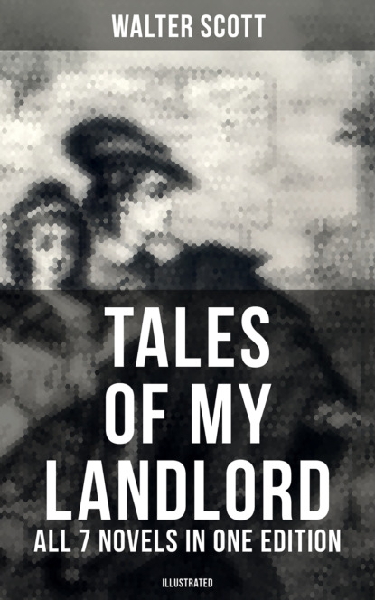 Walter Scott - Tales of My Landlord - All 7 Novels in One Edition (Illustrated)