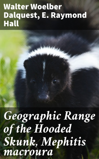 E. Raymond Hall - Geographic Range of the Hooded Skunk, Mephitis macroura