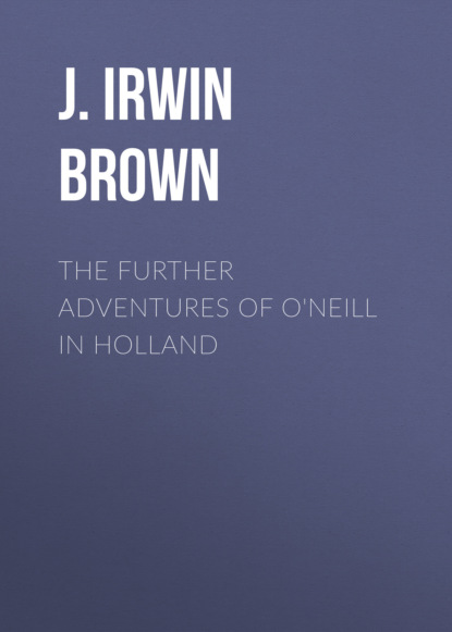 

The Further Adventures of O'Neill in Holland