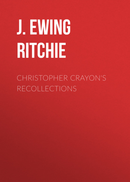 J. Ewing Ritchie - Christopher Crayon's Recollections