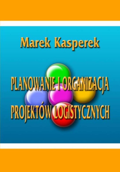 Marek Kasperek - Planowanie i organizacja projektów logistycznych