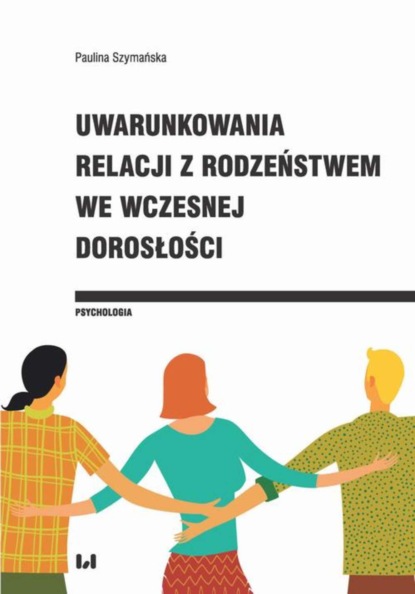 Paulina Szymańska - Uwarunkowania relacji z rodzeństwem we wczesnej dorosłości