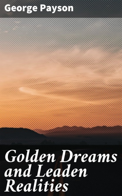 George Payson - Golden Dreams and Leaden Realities