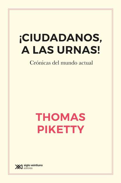 Thomas Piketty - ¡Ciudadanos, a las urnas!