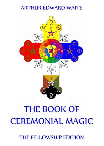 Arthur Edward Waite - The Book Of Ceremonial Magic