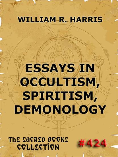 William R. Harris - Essays In Occultism, Spiritism, Demonology