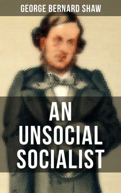 GEORGE BERNARD SHAW - AN UNSOCIAL SOCIALIST